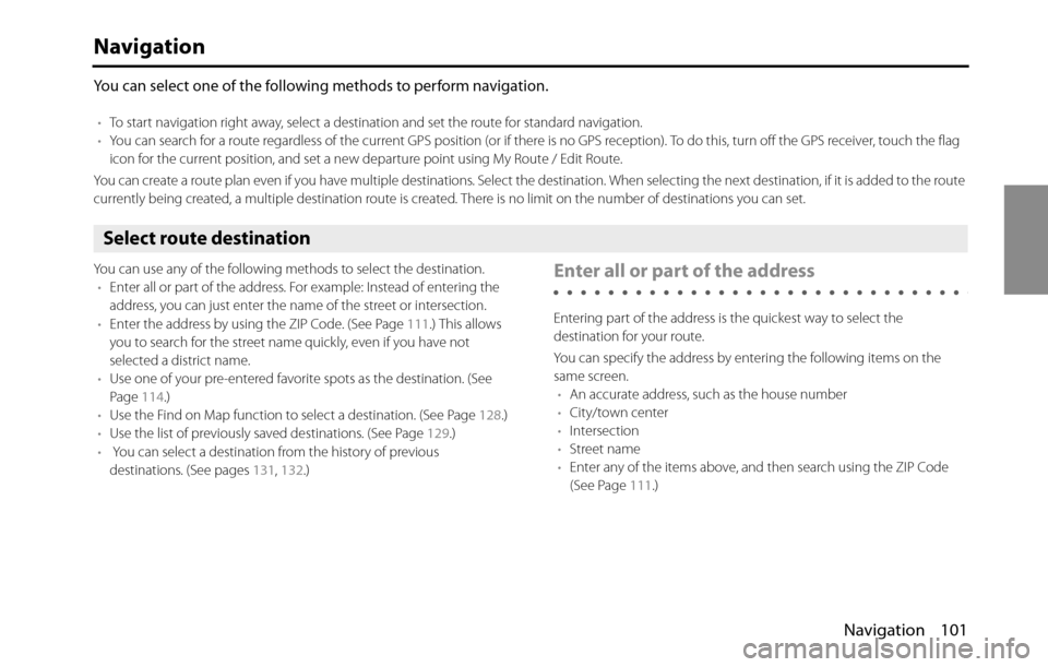 SUBARU BRZ 2016 1.G Navigation Manual Navigation 101
Navigation
You can select one of the following methods to perform navigation.
•To start navigation right away, select a destination and set the route for standard navigation.
•You c SUBARU BRZ 2016 1.G Navigation Manual Navigation 101
Navigation
You can select one of the following methods to perform navigation.
•To start navigation right away, select a destination and set the route for standard navigation.
•You c