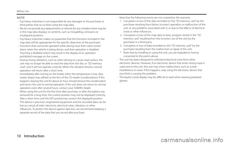 SUBARU BRZ 2016 1.G Navigation Manual 10 Introduction
Before Use
NOTE•Fuji Heavy Industries is not responsible for any damages to the purchaser or 
third parties that occur from using the map data.
•We do not provide any replacements 
