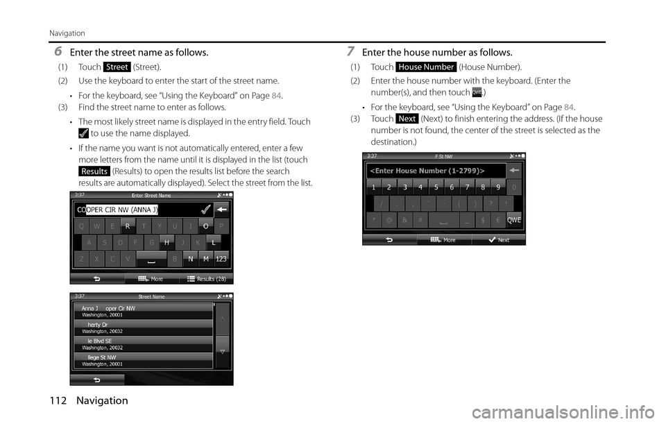 SUBARU BRZ 2016 1.G Navigation Manual 112 Navigation
Navigation
6Enter the street name as follows.
(1) Touch  (Street).
(2) Use the keyboard to enter the start of the street name.
• For the keyboard, see “Using the Keyboard” on Page