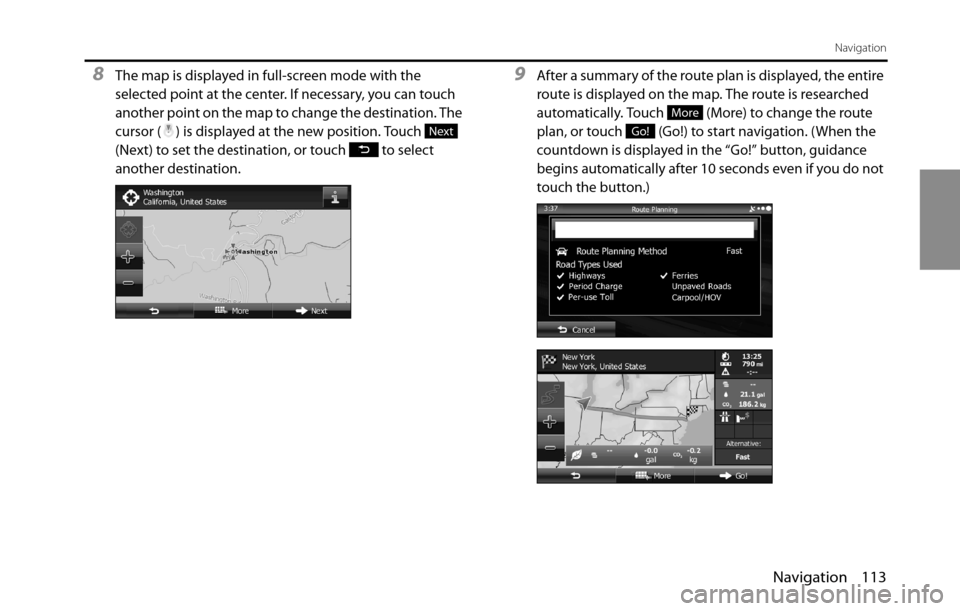 SUBARU BRZ 2016 1.G Navigation Manual Navigation 113
Navigation
8The map is displayed in full-screen mode with the 
selected point at the center. If necessary, you can touch 
another point on the map to change the destination. The 
cursor