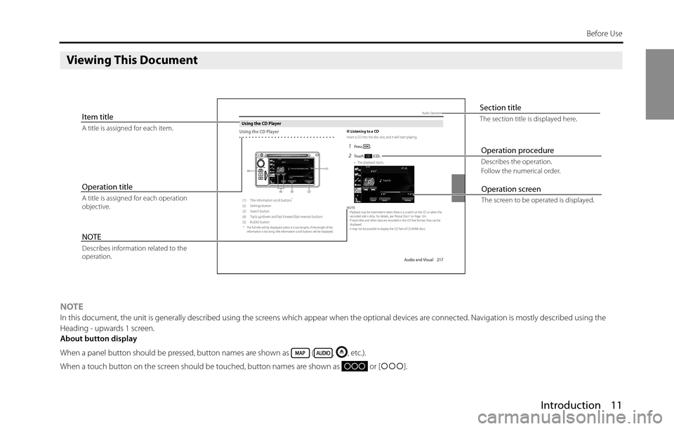 SUBARU BRZ 2016 1.G Navigation Manual Introduction 11
Before Use
Viewing This Document
NOTEIn this document, the unit is generally described using the screens which appear when the optional devices are connected. Navigation is mostly desc