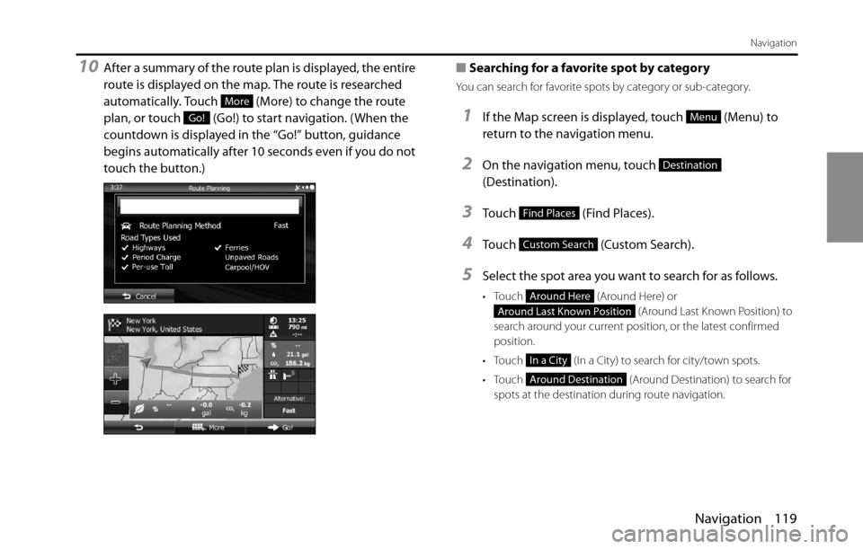 SUBARU BRZ 2016 1.G Navigation Manual Navigation 119
Navigation
10After a summary of the route plan is displayed, the entire
route is displayed on the map. The route is researched
automatically. Touch (More) to change the route
plan, SUBARU BRZ 2016 1.G Navigation Manual Navigation 119
Navigation
10After a summary of the route plan is displayed, the entire
route is displayed on the map. The route is researched
automatically. Touch (More) to change the route
plan,