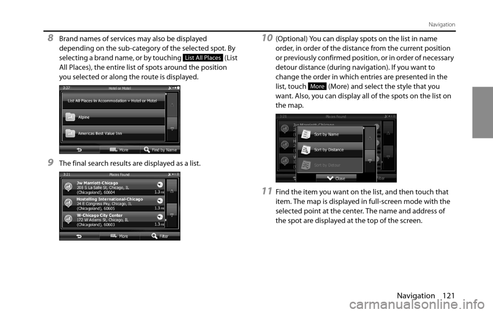SUBARU BRZ 2016 1.G Navigation Manual Navigation 121
Navigation
8Brand names of services may also be displayed 
depending on the sub-category of the selected spot. By 
selecting a brand name, or by touching   (List 
All Places), the entir