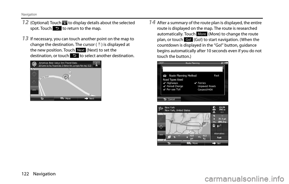 SUBARU BRZ 2016 1.G Navigation Manual 122 Navigation
Navigation
12(Optional) Touch   to display details about the selected 
spot. Touch   to return to the map.
13If necessary, you can touch another point on the map to 
change the destinat