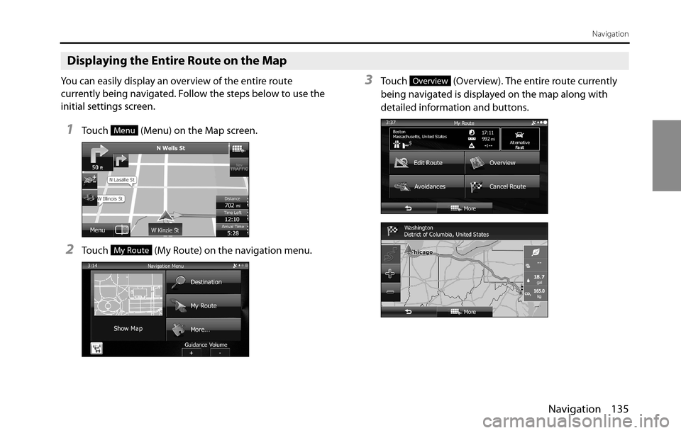 SUBARU BRZ 2016 1.G Navigation Manual Navigation 135
Navigation
Displaying the Entire Route on the Map
You can easily display an overview of the entire route 
currently being navigated. Follow the steps below to use the 
initial settings 