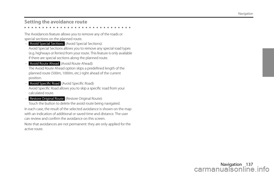 SUBARU BRZ 2016 1.G Navigation Manual Navigation 137
Navigation
Setting the avoidance route
The Avoidances feature allows you to remove any of the roads or 
special sections on the planned route.
• (Avoid Special Sections):
Avoid Specia