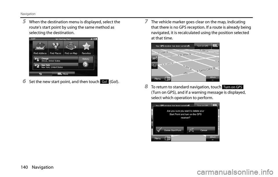 SUBARU BRZ 2016 1.G Navigation Manual 140 Navigation
Navigation
5When the destination menu is displayed, select the 
routes start point by using the same method as 
selecting the destination.
6Set the new start point, and then touch   (G