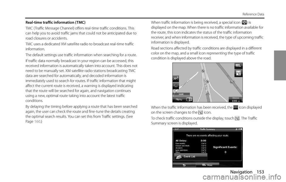 SUBARU BRZ 2016 1.G Navigation Manual Navigation 153
Reference Data
Real-time traffic information (TMC)
TMC ( Traffic Message Channel) offers real-time traffic conditions. This 
can help you to avoid traffic jams that could not be anticip