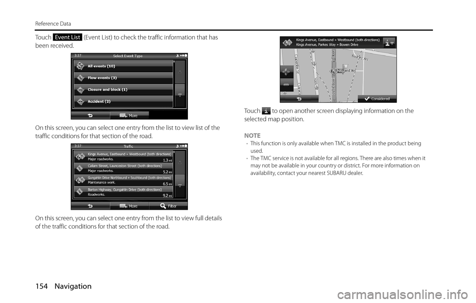 SUBARU BRZ 2016 1.G Navigation Manual 154 Navigation
Reference Data
Touch   (Event List) to check the traffic information that has 
been received.
On this screen, you can select one entry from the list to view list of the 
traffic conditi