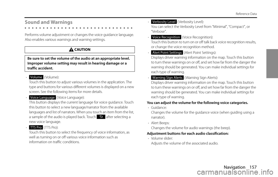 SUBARU BRZ 2016 1.G Navigation Manual Navigation 157
Reference Data
Sound and Warnings
Performs volume adjustment or changes the voice guidance language. 
Also enables various warnings and warning settings.
• (Volume):
Touch this button