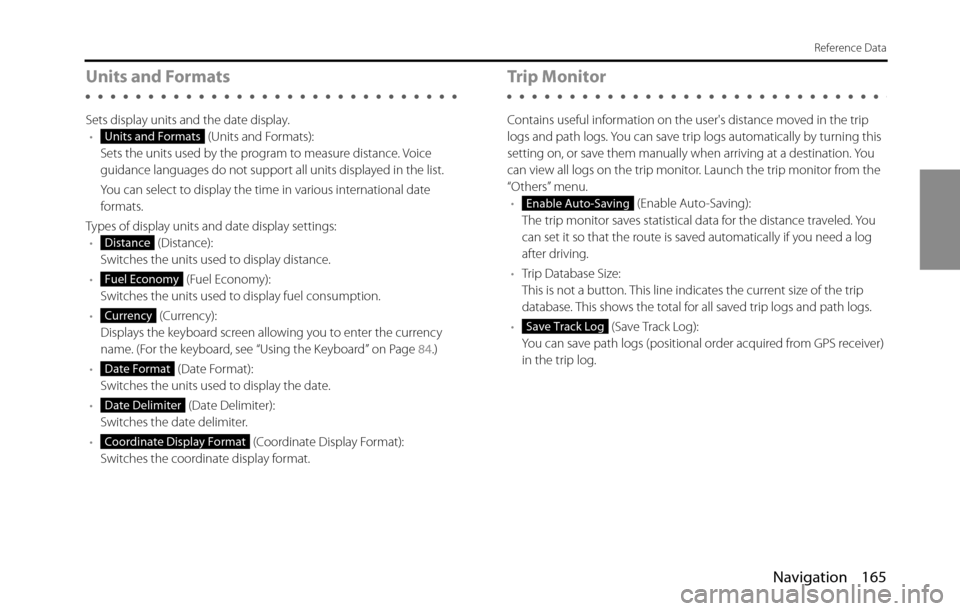 SUBARU BRZ 2016 1.G Navigation Manual Navigation 165
Reference Data
Units and Formats
Sets display units and the date display.
• (Units and Formats):
Sets the units used by the program to measure distance. Voice 
guidance languages do n
