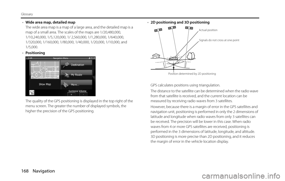 SUBARU BRZ 2016 1.G Navigation Manual 168 Navigation
Glossary
•Wide area map, detailed map
The wide area map is a map of a large area, and the detailed map is a 
map of a small area. The scales of the maps are 1/20,480,000, 
1/10,240,00