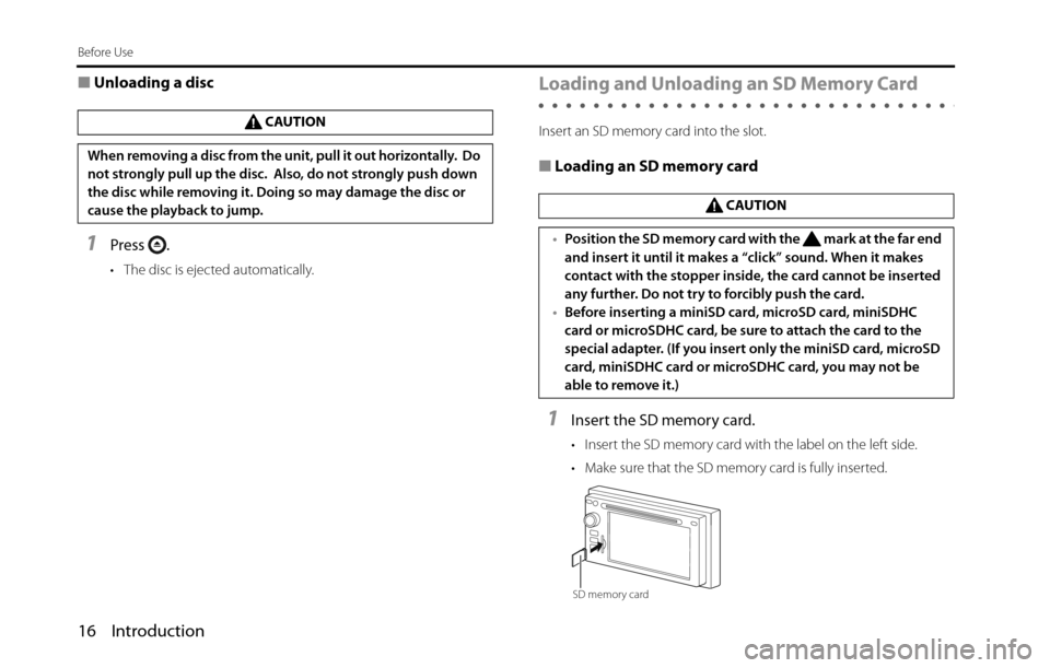 SUBARU BRZ 2016 1.G Navigation Manual 16 Introduction
Before Use
■Unloading a disc
1Press .
• The disc is ejected automatically.
Loading and Unloading an SD Memory Card
Insert an SD memory card into the slot.
■Loading an SD memory c