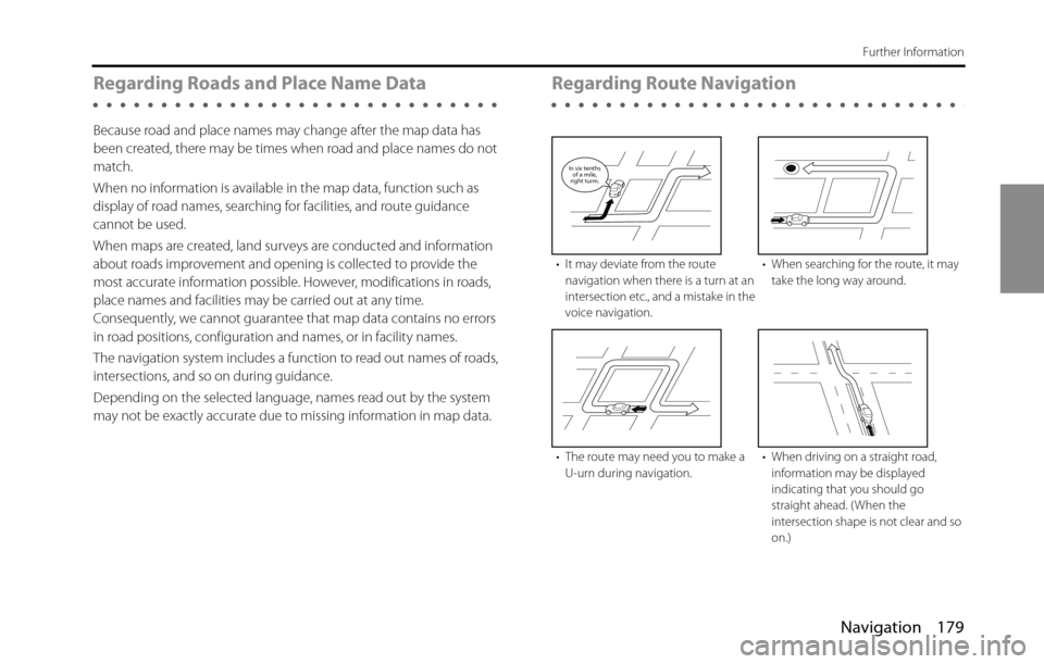 SUBARU BRZ 2016 1.G Navigation Manual Navigation 179
Further Information
Regarding Roads and Place Name Data
Because road and place names may change after the map data has 
been created, there may be times when road and place names do not