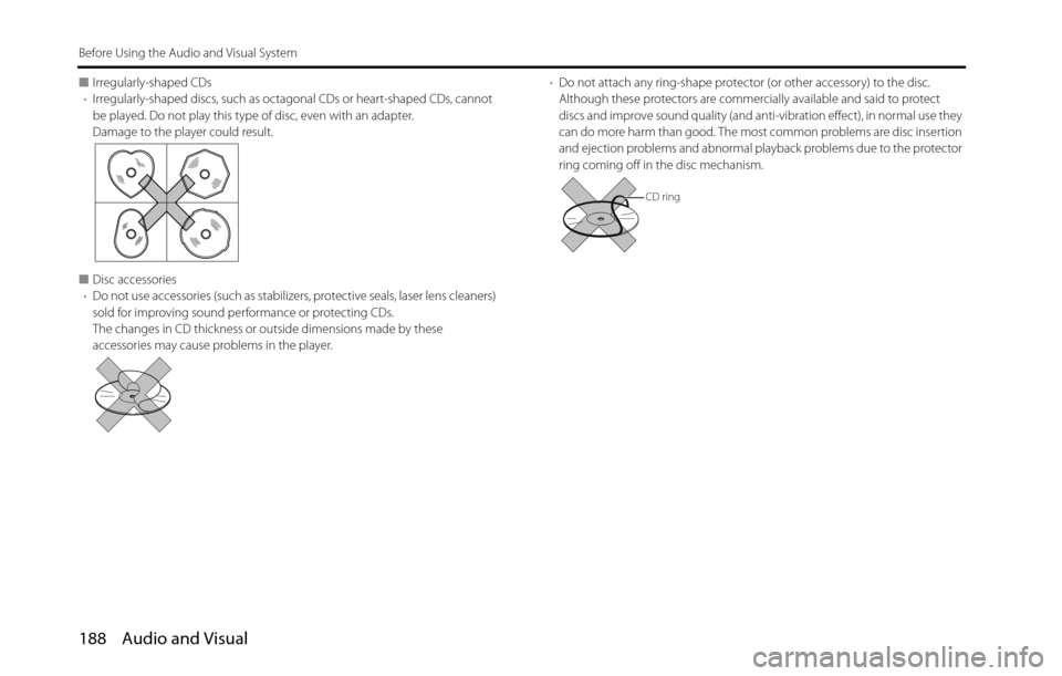 SUBARU BRZ 2016 1.G Navigation Manual 188 Audio and Visual
Before Using the Audio and Visual System
■Irregularly-shaped CDs
•Irregularly-shaped discs, such as octagonal CDs or heart-shaped CDs, cannot 
be played. Do not play this type