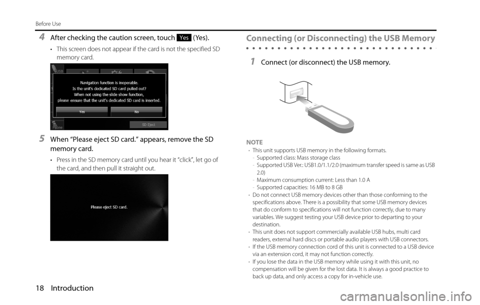 SUBARU BRZ 2016 1.G Navigation Manual 18 Introduction
Before Use
4After checking the caution screen, touch   (Yes).
• This screen does not appear if the card is not the specified SD 
memory card.
5When “Please eject SD card.” appear