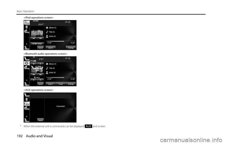 SUBARU BRZ 2016 1.G Navigation Manual 192 Audio and Visual
Basic Operation
<iPod operations screen>
<Bluetooth audio operations screen>
<AUX operations screen>
* When the external unit is connected, can be displayed   and screen.
AUX 