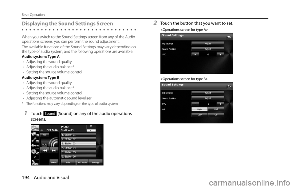 SUBARU BRZ 2016 1.G Navigation Manual 194 Audio and Visual
Basic Operation
Displaying the Sound Settings Screen
When you switch to the Sound Settings screen from any of the Audio
operations screens, you can perform the sound adjustment.
SUBARU BRZ 2016 1.G Navigation Manual 194 Audio and Visual
Basic Operation
Displaying the Sound Settings Screen
When you switch to the Sound Settings screen from any of the Audio
operations screens, you can perform the sound adjustment.