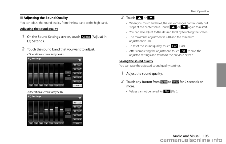 SUBARU BRZ 2016 1.G Navigation Manual Audio and Visual 195
Basic Operation
■Adjusting the Sound Quality
You can adjust the sound quality from the low band to the high band.
Adjusting the sound quality
1On the Sound Settings screen, touc