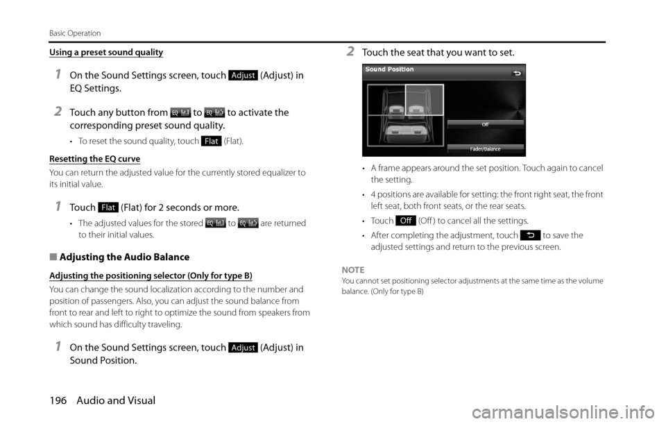 SUBARU BRZ 2016 1.G Navigation Manual 196 Audio and Visual
Basic Operation
Using a preset sound quality
1On the Sound Settings screen, touch   (Adjust) in 
EQ Settings.
2Touch any button from   to   to activate the 
corresponding preset s