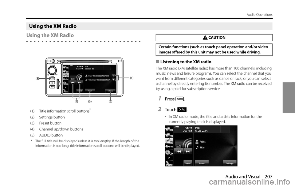 SUBARU BRZ 2016 1.G Navigation Manual Audio and Visual 207
Audio Operations
Using the XM Radio
Using the XM Radio
(1) Title information scroll buttons*
(2) Settings button
(3) Preset button
(4) Channel up/down buttons
(5) AUDIO button
* T