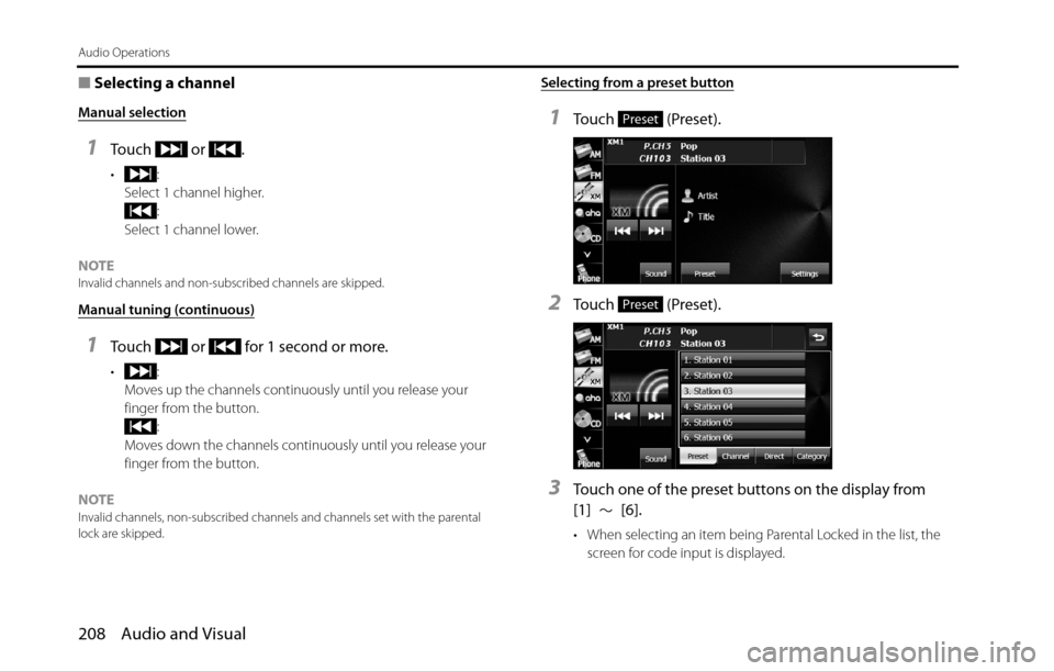 SUBARU BRZ 2016 1.G Navigation Manual 208 Audio and Visual
Audio Operations
■Selecting a channel
Manual selection
1Touch  or .
•:
Select 1 channel higher.
:
Select 1 channel lower.
NOTE
Invalid channels and non-subscribed channels are