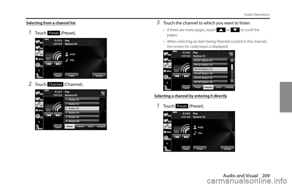 SUBARU BRZ 2016 1.G Navigation Manual Audio and Visual 209
Audio Operations
Selecting from a channel list
1Touch  (Preset).
2Touch  (Channel).
3Touch the channel to which you want to listen.
• If there are more pages, touch   or   to sc