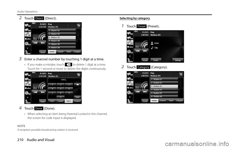 SUBARU BRZ 2016 1.G Navigation Manual 210 Audio and Visual
Audio Operations
2Touch  (Direct).
3Enter a channel number by touching 1 digit at a time.
• If you make a mistake, touch   to delete 1 digit at a time. 
Touch for 1 second or mo