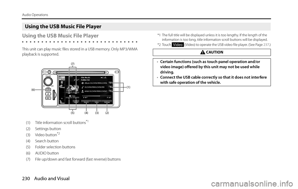 SUBARU BRZ 2016 1.G Navigation Manual 230 Audio and Visual
Audio Operations
Using the USB Music File Player
Using the USB Music File Player
This unit can play music files stored in a USB memory. Only MP3/WMA
playback is supported.
(1) Ti SUBARU BRZ 2016 1.G Navigation Manual 230 Audio and Visual
Audio Operations
Using the USB Music File Player
Using the USB Music File Player
This unit can play music files stored in a USB memory. Only MP3/WMA
playback is supported.
(1) Ti