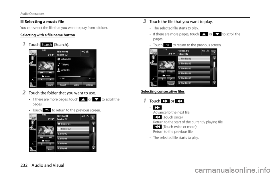 SUBARU BRZ 2016 1.G Navigation Manual 232 Audio and Visual
Audio Operations
■Selecting a music file
You can select the file that you want to play from a folder.
Selecting with a file name button
1Touch  (Search).
2Touch the folder that 