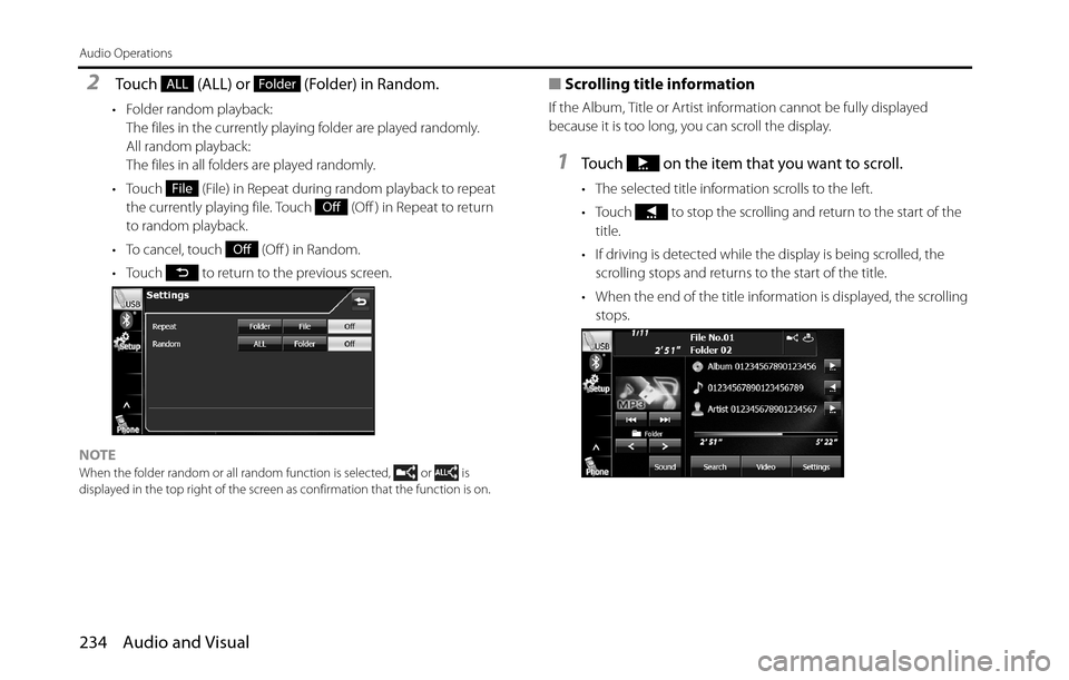 SUBARU BRZ 2016 1.G Navigation Manual 234 Audio and Visual
Audio Operations
2 Touch   (ALL) or   (Folder) in Random.
• Folder random playback:
The files in the currently playing folder are played randomly.
All random playback:
The files