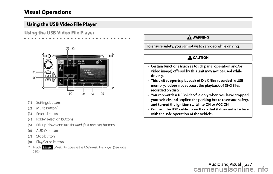 SUBARU BRZ 2016 1.G Navigation Manual Audio and Visual 237
Visual Operations
Using the USB Video File Player
Using the USB Video File Player
(1) Settings button
(2) Music button*
(3) Search button
(4) Folder selection buttons
(5) File up/