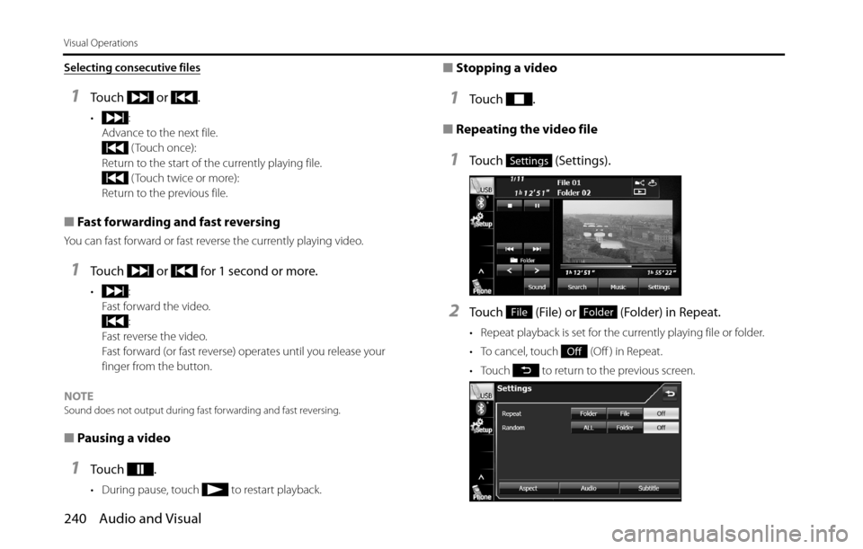 SUBARU BRZ 2016 1.G Navigation Manual 240 Audio and Visual
Visual Operations
Selecting consecutive files
1Touch  or .
•:
Advance to the next file.
 ( Touch once):
Return to the start of the currently playing file.
 ( Touch twice or more