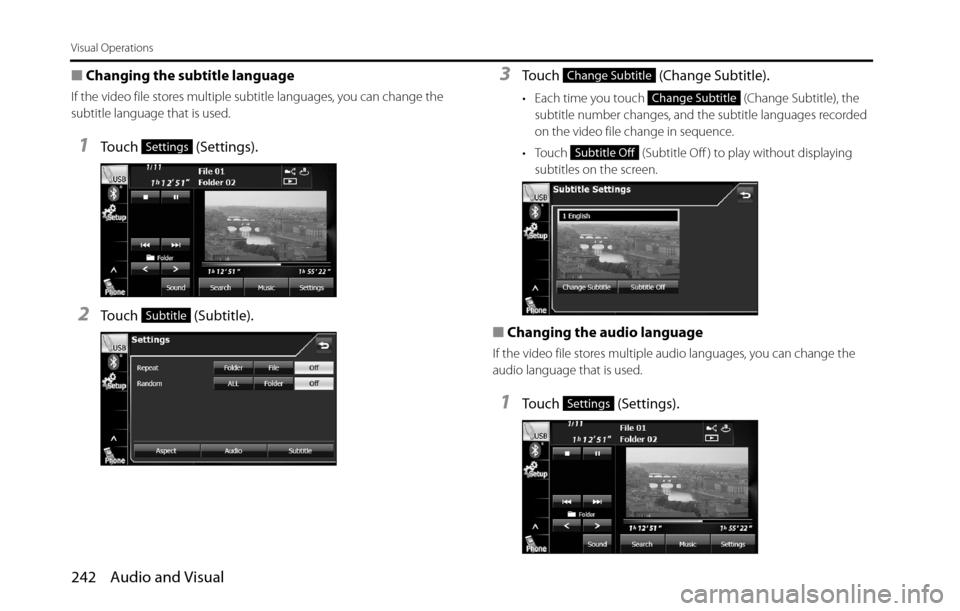 SUBARU BRZ 2016 1.G Navigation Manual 242 Audio and Visual
Visual Operations
■Changing the subtitle language
If the video file stores multiple subtitle languages, you can change the 
subtitle language that is used.
1Touch  (Settings).
2