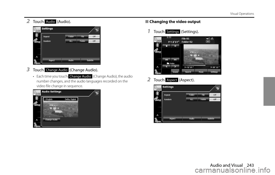 SUBARU BRZ 2016 1.G Navigation Manual Audio and Visual 243
Visual Operations
2Touch  (Audio).
3Touch   (Change Audio).
• Each time you touch   (Change Audio), the audio 
number changes, and the audio languages recorded on the 
video fil