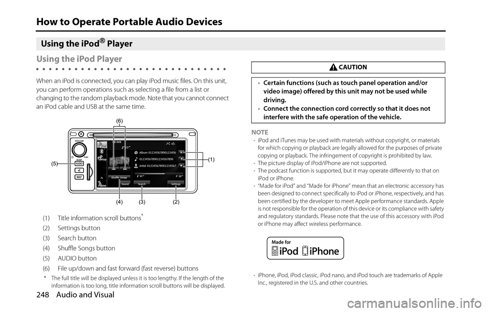 SUBARU BRZ 2016 1.G Navigation Manual 248 Audio and Visual
How to Operate Portable Audio Devices
Using the iPod�“ Player
Using the iPod Player
When an iPod is connected, you can play iPod music files. On this unit, 
you can perform oper