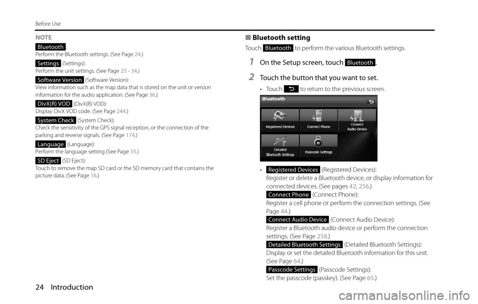 SUBARU BRZ 2016 1.G Navigation Manual 24 Introduction
Before Use
NOTE
:
Perform the Bluetooth settings. (See Page 24.)
 (Settings):
Perform the unit settings. (See Page 25 - 34.)
 (Software Version):
View information such as the map data 