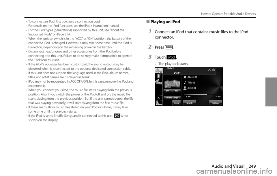 SUBARU BRZ 2016 1.G Navigation Manual Audio and Visual 249
How to Operate Portable Audio Devices
•To connect an iPod, first purchase a connection cord.
•For details on the iPod functions, see the iPods instruction manual.
•For the 