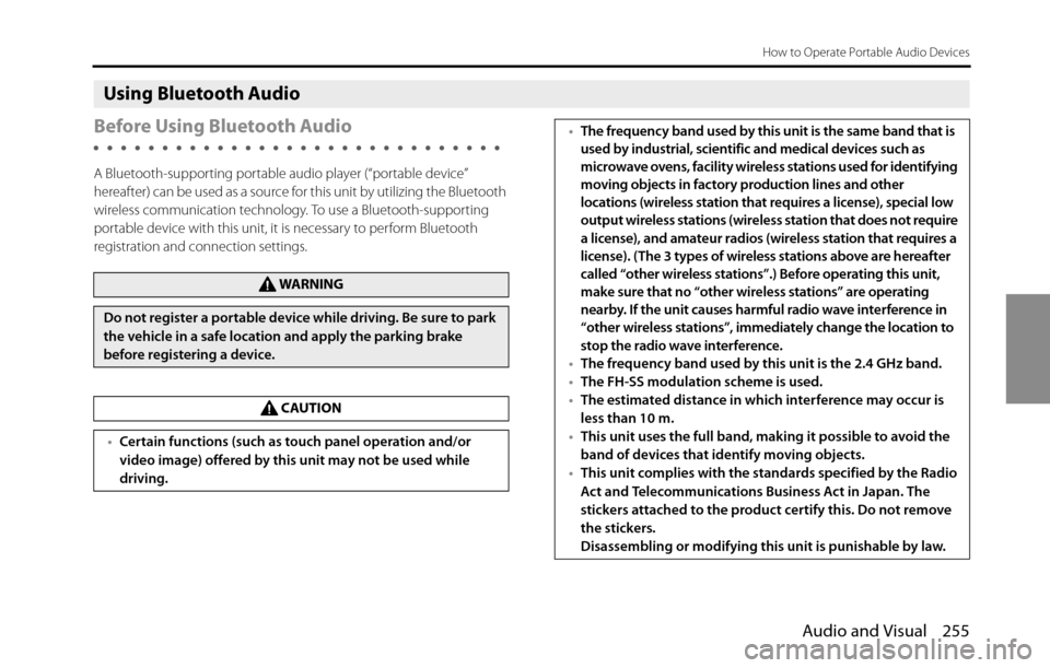 SUBARU BRZ 2016 1.G Navigation Manual Audio and Visual 255
How to Operate Portable Audio Devices
Using Bluetooth Audio
Before Using Bluetooth Audio
A Bluetooth-supporting portable audio player (“portable device” 
hereafter) can be use