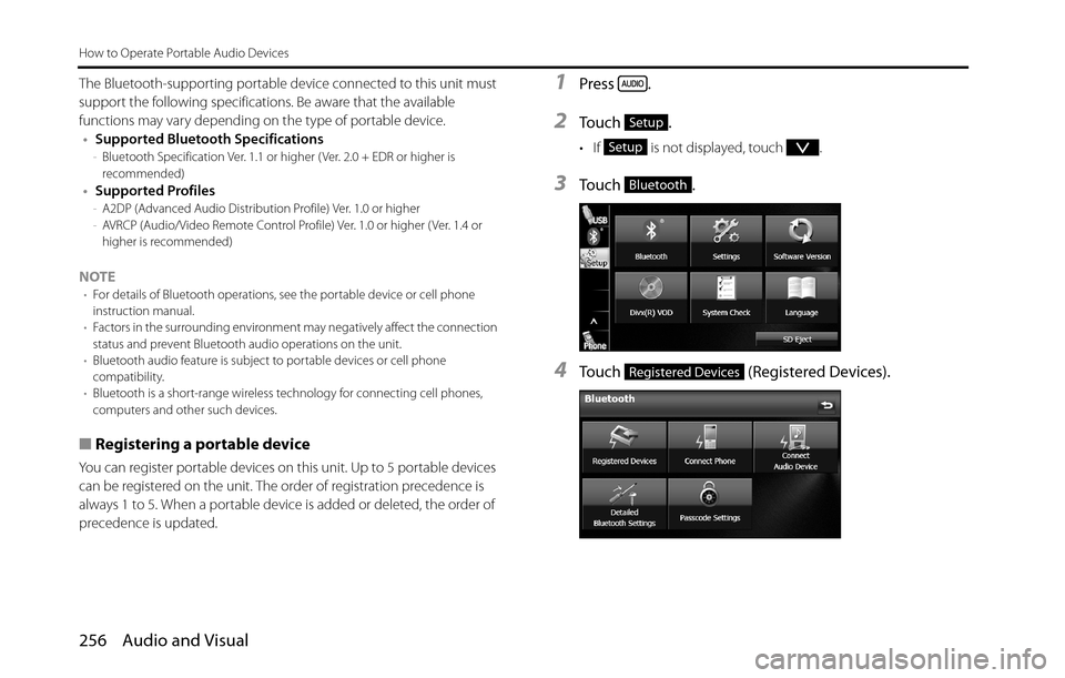 SUBARU BRZ 2016 1.G Navigation Manual 256 Audio and Visual
How to Operate Portable Audio Devices
The Bluetooth-supporting portable device connected to this unit must 
support the following specifications. Be aware that the available 
func