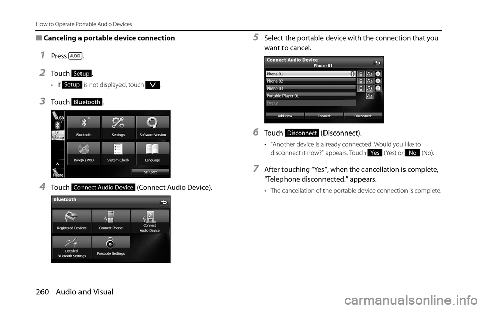 SUBARU BRZ 2016 1.G Navigation Manual 260 Audio and Visual
How to Operate Portable Audio Devices
■Canceling a portable device connection
1Press .
2To u c h  .
• If   is not displayed, touch  .
3To u c h  .
4Touch   (Connect Audio Devi