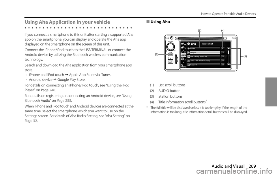 SUBARU BRZ 2016 1.G Navigation Manual Audio and Visual 269
How to Operate Portable Audio Devices
Using Aha Application in your vehicle
If you connect a smartphone to this unit after starting a supported Aha 
app on the smartphone, you can