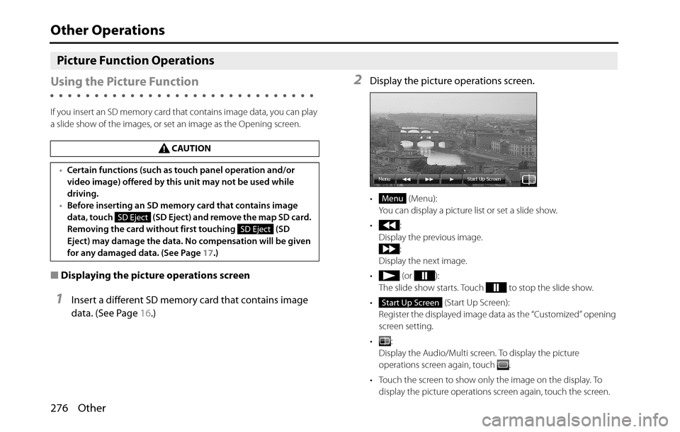 SUBARU BRZ 2016 1.G Navigation Manual 276 Other
Other Operations
Picture Function Operations
Using the Picture Function
If you insert an SD memory card that contains image data, you can play
a slide show of the images, or set an image a SUBARU BRZ 2016 1.G Navigation Manual 276 Other
Other Operations
Picture Function Operations
Using the Picture Function
If you insert an SD memory card that contains image data, you can play
a slide show of the images, or set an image a