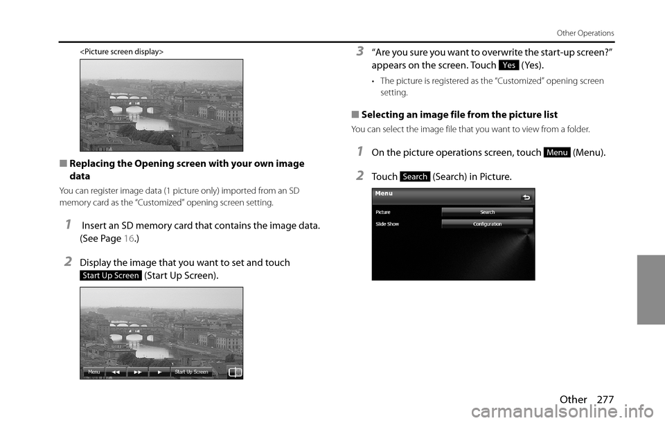 SUBARU BRZ 2016 1.G Navigation Manual Other 277
Other Operations
<Picture screen display>
■Replacing the Opening screen with your own image
data
You can register image data (1 picture only) imported from an SD
memory card as the “Cu SUBARU BRZ 2016 1.G Navigation Manual Other 277
Other Operations
<Picture screen display>
■Replacing the Opening screen with your own image
data
You can register image data (1 picture only) imported from an SD
memory card as the “Cu