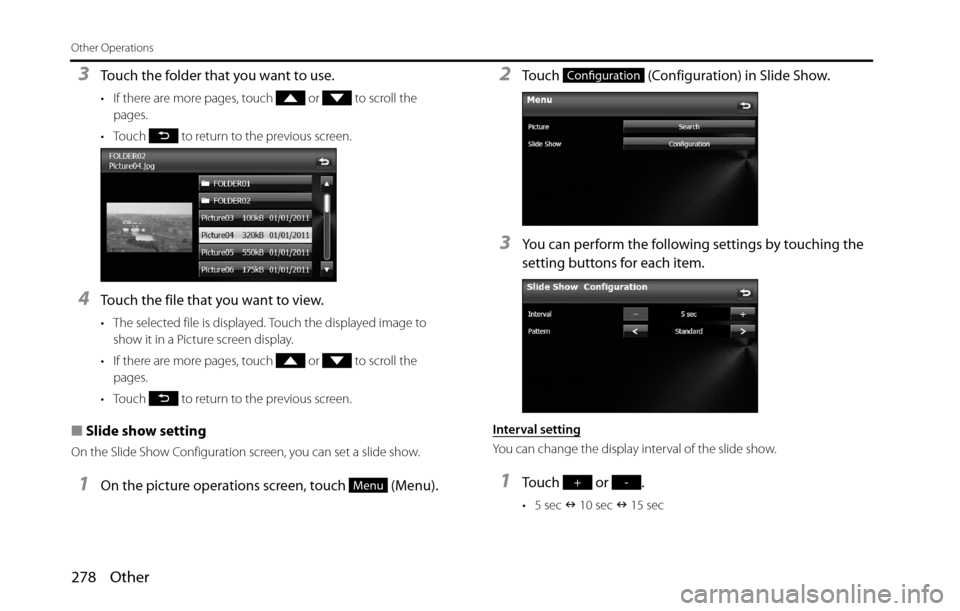 SUBARU BRZ 2016 1.G Navigation Manual 278 Other
Other Operations
3Touch the folder that you want to use.
• If there are more pages, touch or to scroll the
pages.
• Touch to return to the previous screen.
4Touch the file that yo SUBARU BRZ 2016 1.G Navigation Manual 278 Other
Other Operations
3Touch the folder that you want to use.
• If there are more pages, touch or to scroll the
pages.
• Touch to return to the previous screen.
4Touch the file that yo