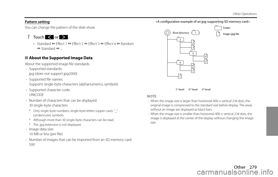 SUBARU BRZ 2016 1.G Navigation Manual Other 279
Other Operations
Pattern setting
You can change the pattern of the slide show.
1Touch  or .
•Standard �Q Effect 1 �Q Effect 2 �Q Effect 3 �Q Effect 4 �Q Random 
�Q Standard �Q ...
■About