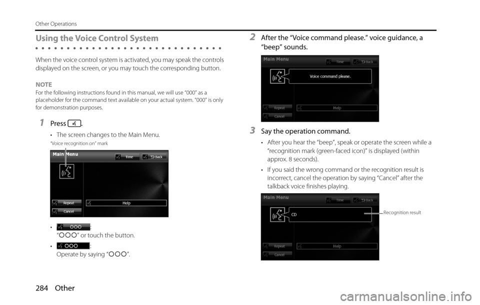 SUBARU BRZ 2016 1.G Navigation Manual 284 Other
Other Operations
Using the Voice Control System
When the voice control system is activated, you may speak the controls 
displayed on the screen, or you may touch the corresponding button.
NO