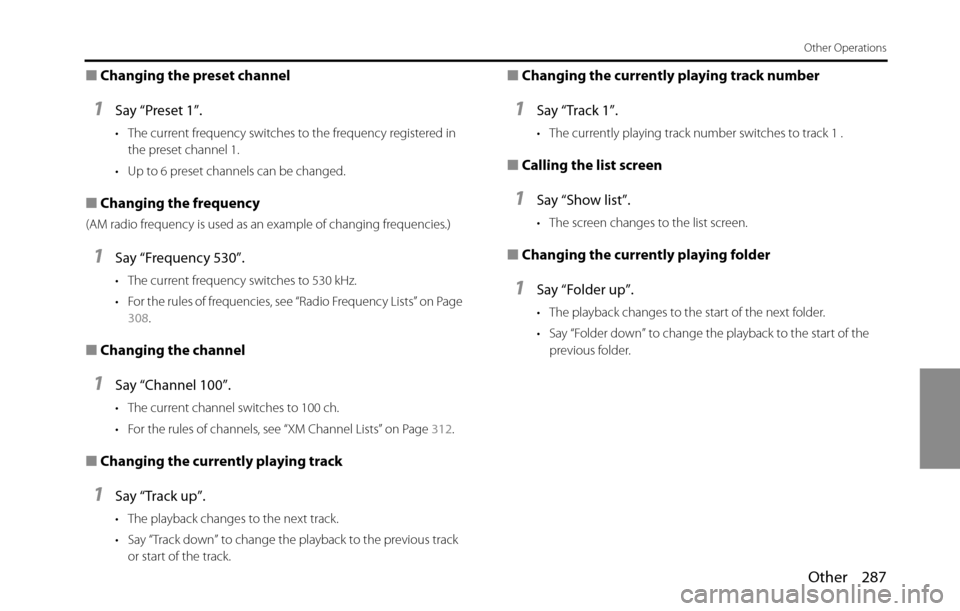 SUBARU BRZ 2016 1.G Navigation Manual Other 287
Other Operations
■Changing the preset channel
1Say “Preset 1”.
• The current frequency switches to the frequency registered in 
the preset channel 1.
• Up to 6 preset channels can 