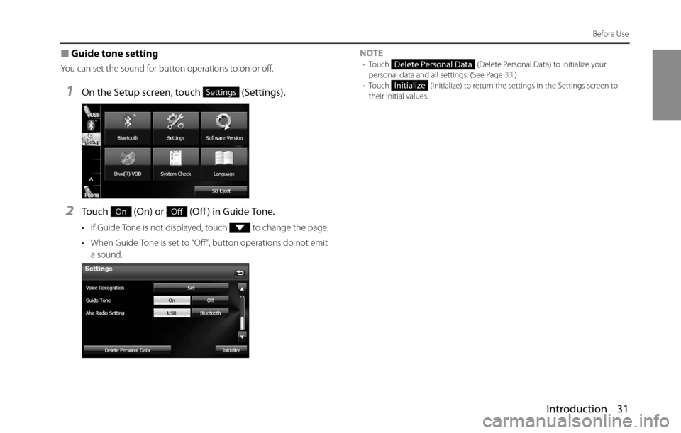 SUBARU BRZ 2016 1.G Navigation Manual Introduction 31
Before Use
■Guide tone setting
You can set the sound for button operations to on or off.
1On the Setup screen, touch   (Settings).
2Touch   (On) or   (Off ) in Guide Tone.
• If Gui