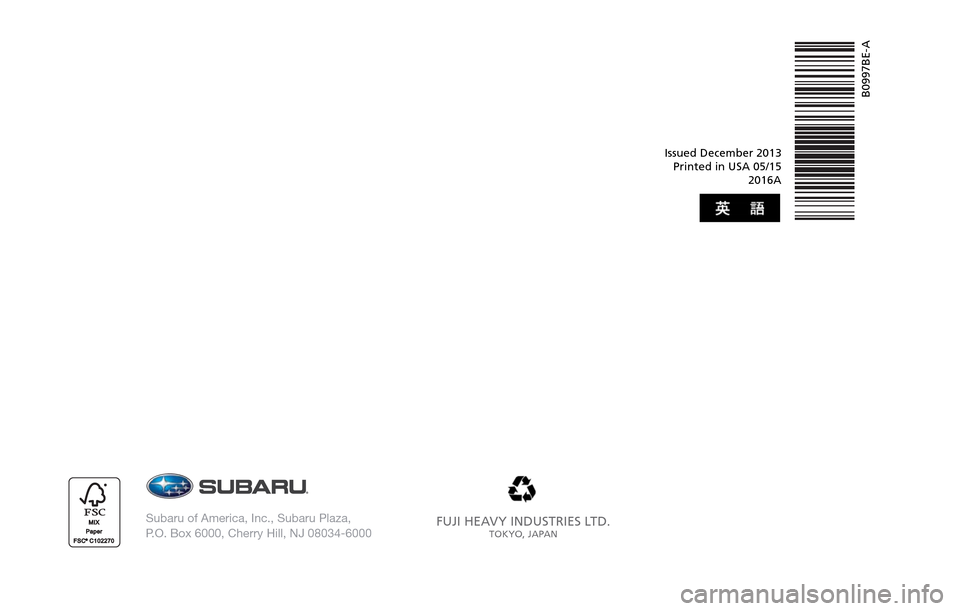 SUBARU BRZ 2016 1.G Navigation Manual Issued December 2013
Printed in USA 05/15
2016A
  FUJI HEAVY INDUSTRIES LTD.TOKYO, JAPANSubaru of America, Inc., Subaru Plaza, 
P.O. Box 6000, Cherry Hill, NJ 08034-6000
B0997BE-A 